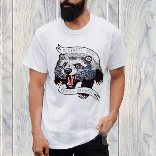 Activate Your Honey Badger T-Shirt