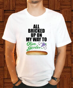 All Bricked Up On My Way To Olive Garden Shirt