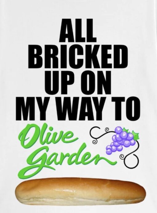 All Bricked Up On My Way To Olive Garden T-Shirt