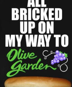 All Bricked Up On My Way To Olive Garden T-Shirts