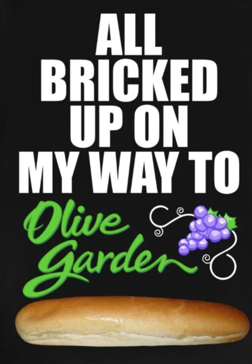 All Bricked Up On My Way To Olive Garden T-Shirts