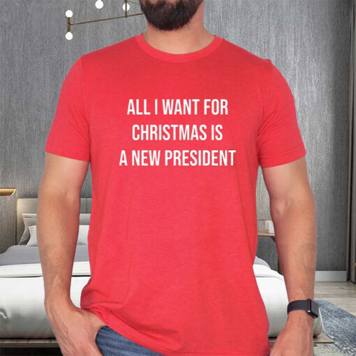 All I Want For Christmas Is A New President T-Shirt