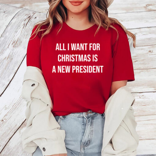 All I Want For Christmas Is A New President TShirt