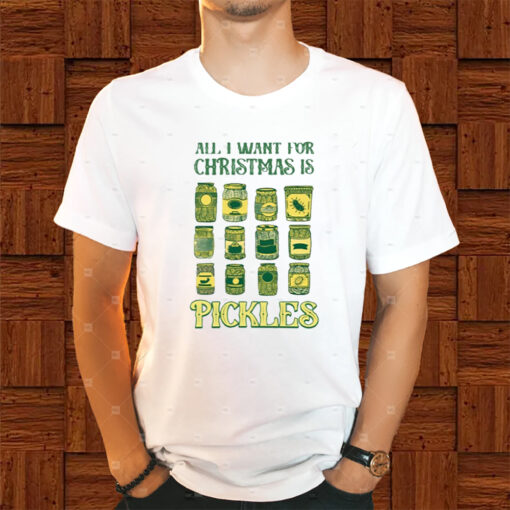 All I Want For Christmas Is Pickles Shirts