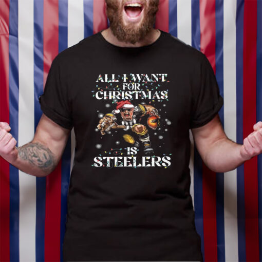 All I Want For Christmas Is Steelers T-Shirt