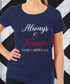 Always And Forever Family Above All T-Shirt