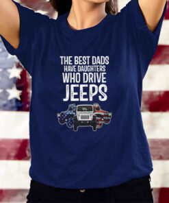 American The Best Dads Have Daughters Who Drive Jeeps T-Shirts