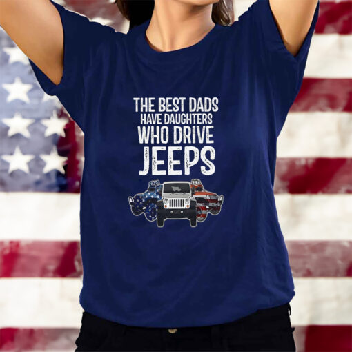 American The Best Dads Have Daughters Who Drive Jeeps T-Shirts