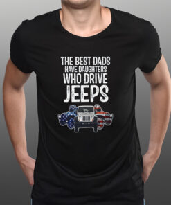 American The Best Dads Have Daughters Who Drive Jeeps T-Shirtt