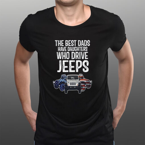 American The Best Dads Have Daughters Who Drive Jeeps T-Shirtt