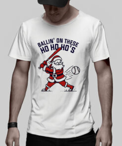 Ballin On These Ho Ho Ho’s Santa Claus Christmas T-Shirt