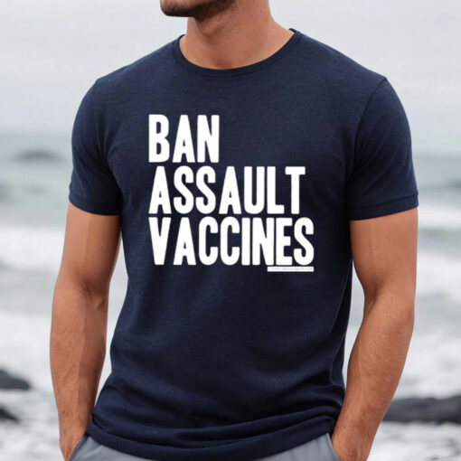 Ban Assault Vaccines Shirts