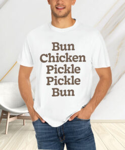 Bun Chicken Pickle Pickle Bun T-Shirts