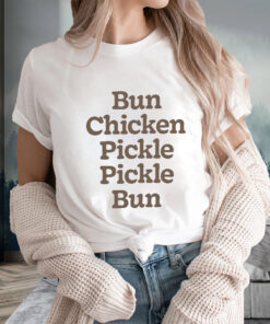 Bun Chicken Pickle Pickle Bun T-Shirtt