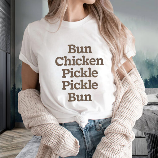 Bun Chicken Pickle Pickle Bun T-Shirtt