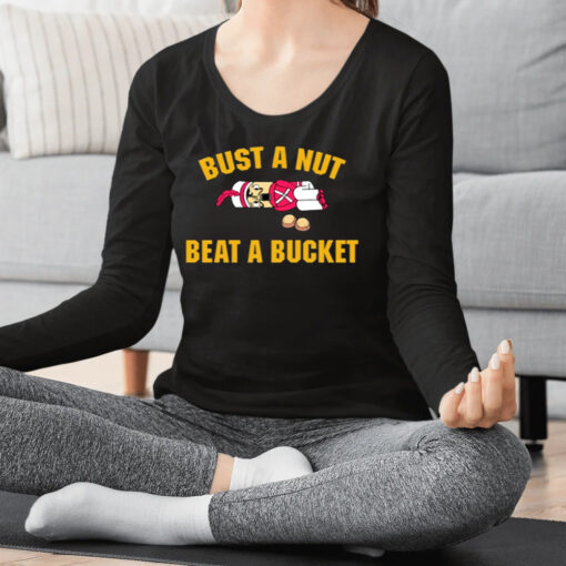 Bust A Nut Beat A Bucket Shirt