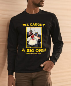 Caught A Big One T-Shirts