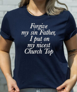 Chaewon Forgive My Sin Father I Put On My Nicest Church Top T-Shirtt