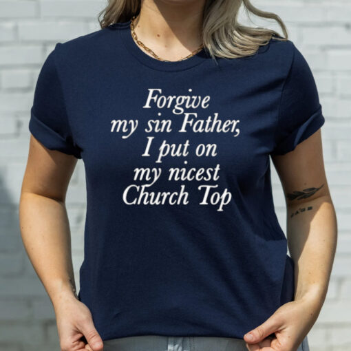 Chaewon Forgive My Sin Father I Put On My Nicest Church Top T-Shirtt