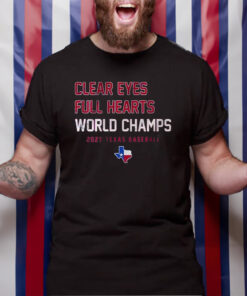 Clear Eyes Full Hearts World Champs 2023 Texas Baseball T-Shirt