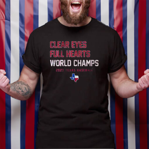 Clear Eyes Full Hearts World Champs 2023 Texas Baseball T-Shirt