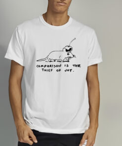 Comparison Is The Thief Of Joy Shirt