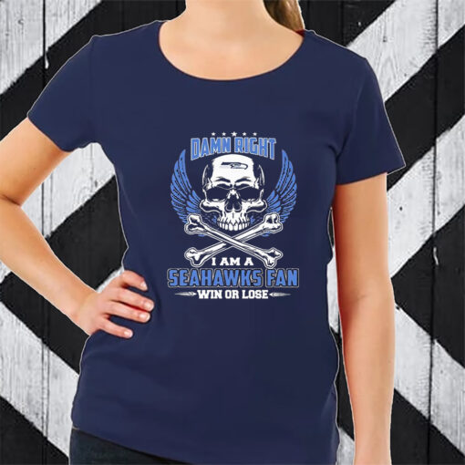 Damn Right I Am A Skull Seattle Seahawks Fan Win Or Lose T-Shirt