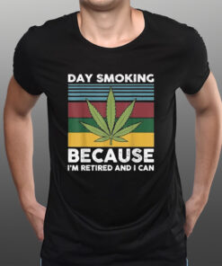 Day Smoking Because I’m Retired And I Can Weed T-Shirtt