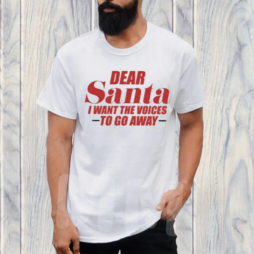 Dear Santa I Want The Voices To Go Away T-Shirt