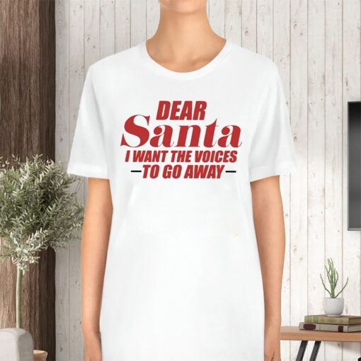 Dear Santa I Want The Voices To Go Away TShirt