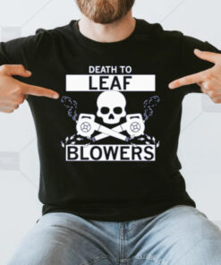 Death to Leaf Blowers T-Shirts