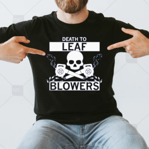 Death to Leaf Blowers T-Shirts