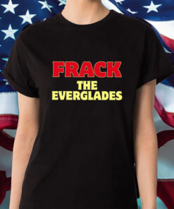 Desantis War Room Frack The Everglades Shirt