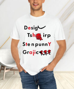 Desig Tsh Irp Ste N Funny Graphic T-Shirtt