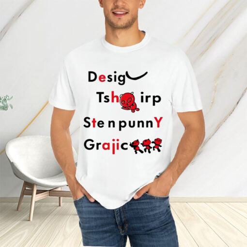 Desig Tsh Irp Ste N Funny Graphic T-Shirtt