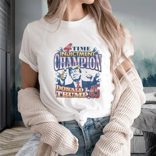 Donald Trump 4 Time Indictment Champion T-Shirts