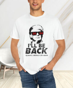 Donald Trump Cool With Glasses 2024 I’ll Be Back To Make Liberals Cry Again T-Shirtt