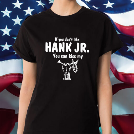 Donkey If You Dont Like Hank Jr You Can Kiss My Shirts