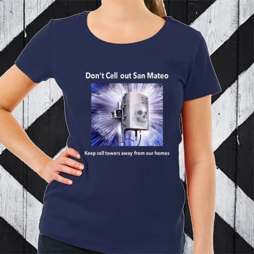 Don’t Cell Out San Mateo Keep Cell Towers Away From Our Homes TShirt