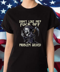 Don’t Like Me Fuck Off Problem Solved Shirt