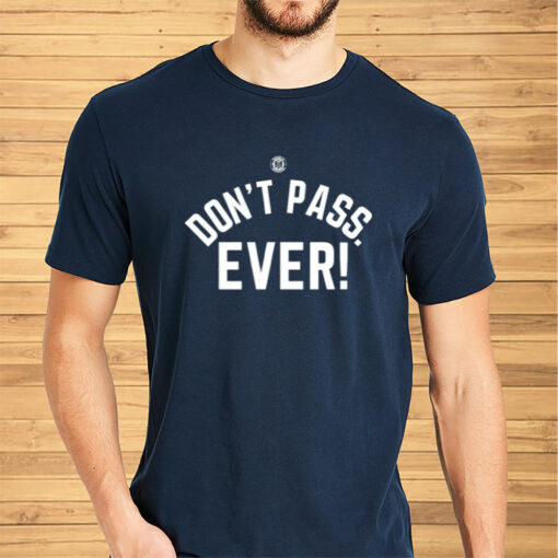 Don't Pass Ever Limited Shirt