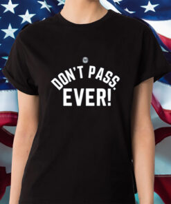 Don't Pass Ever Limited Shirts