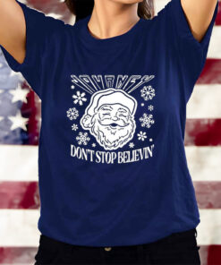 Don’t Stop Believin Santa Christmas T-Shirts