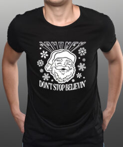 Don’t Stop Believin Santa Christmas T-Shirtt