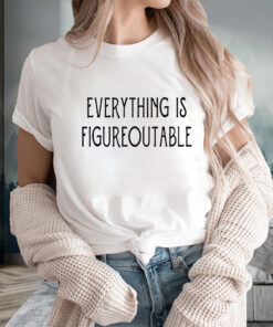 Everything Is Figureoutable T-Shirts