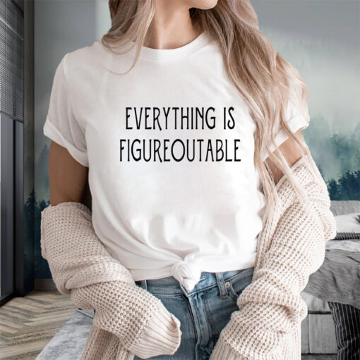 Everything Is Figureoutable T-Shirts