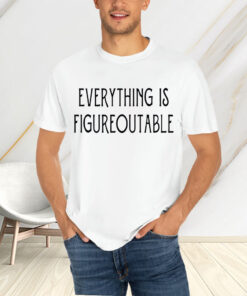 Everything Is Figureoutable T-Shirtt