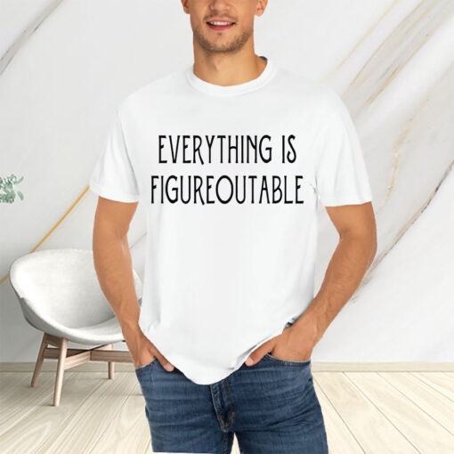 Everything Is Figureoutable T-Shirtt