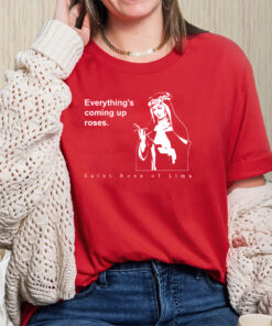 Everything's Coming Up Roses St Rose of Lima T-Shirts