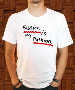 Fassion Is My Passion Shirt